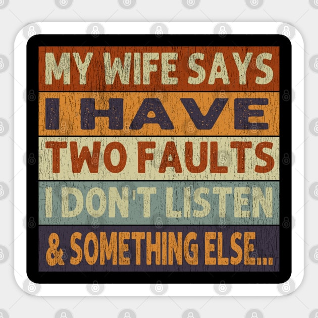 My Wife Says I Only Have Two Faults Don't Listen Sticker by Johnathan Allen Wilson